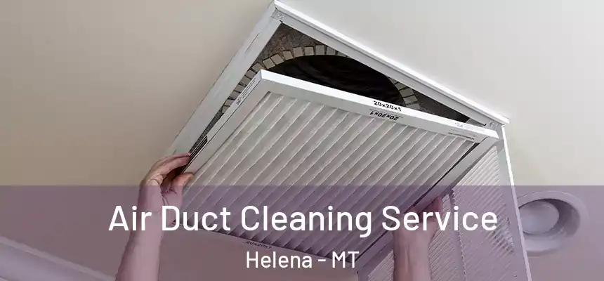 Air Duct Cleaning Service Helena - MT