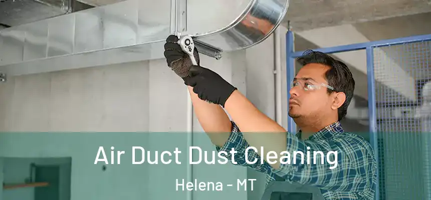  Air Duct Dust Cleaning Helena - MT