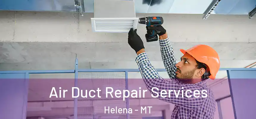 Air Duct Repair Services Helena - MT