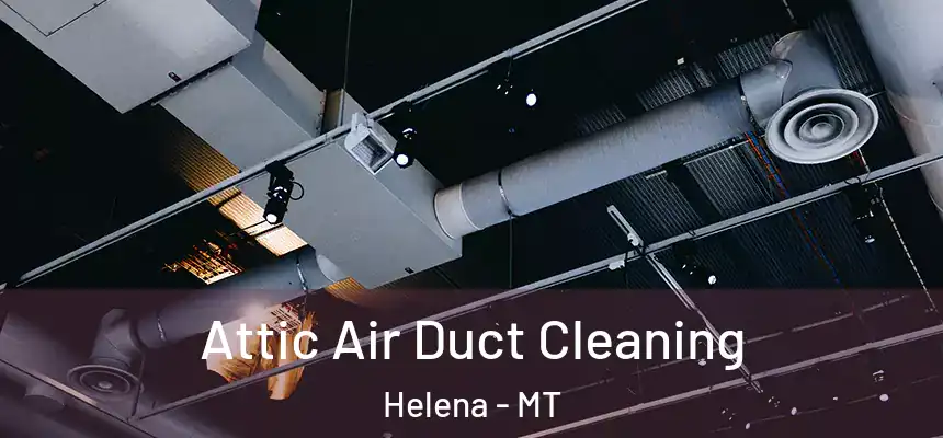  Attic Air Duct Cleaning Helena - MT