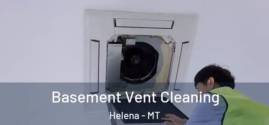  Basement Vent Cleaning Helena - MT