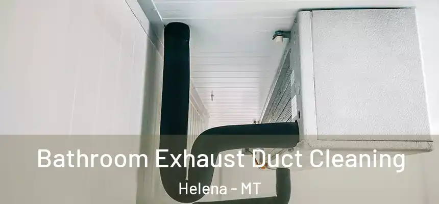  Bathroom Exhaust Duct Cleaning Helena - MT