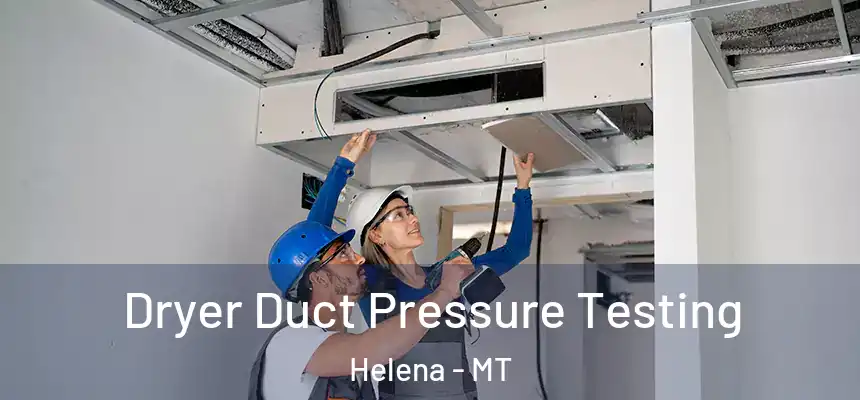  Dryer Duct Pressure Testing Helena - MT