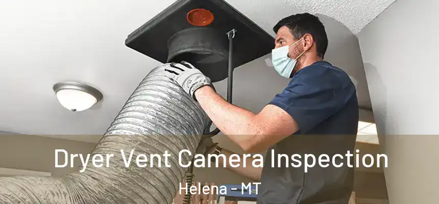  Dryer Vent Camera Inspection Helena - MT