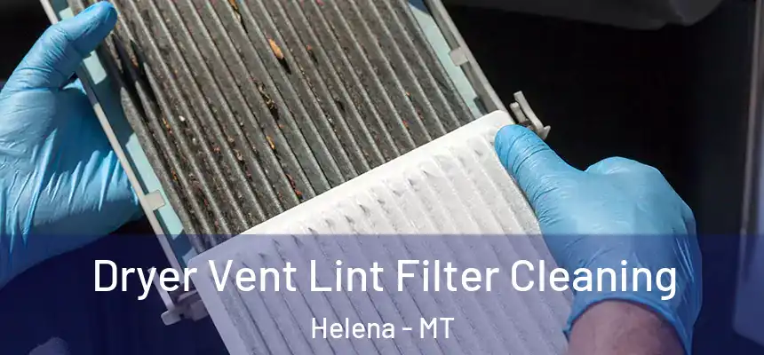  Dryer Vent Lint Filter Cleaning Helena - MT