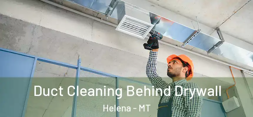  Duct Cleaning Behind Drywall Helena - MT