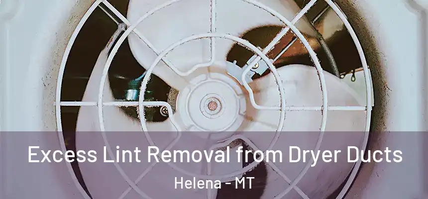  Excess Lint Removal from Dryer Ducts Helena - MT