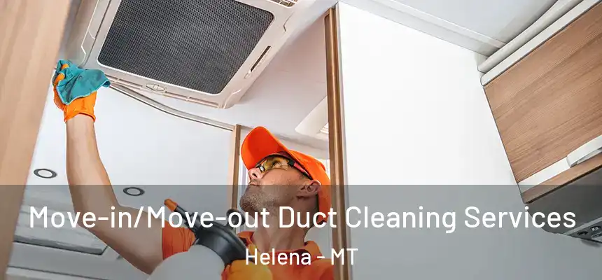  Move-in/Move-out Duct Cleaning Services Helena - MT
