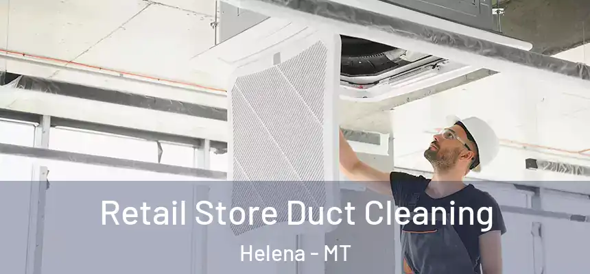  Retail Store Duct Cleaning Helena - MT