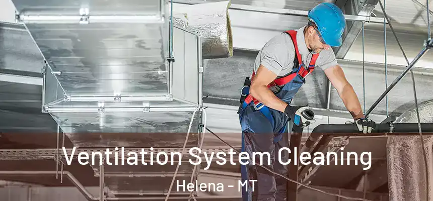  Ventilation System Cleaning Helena - MT